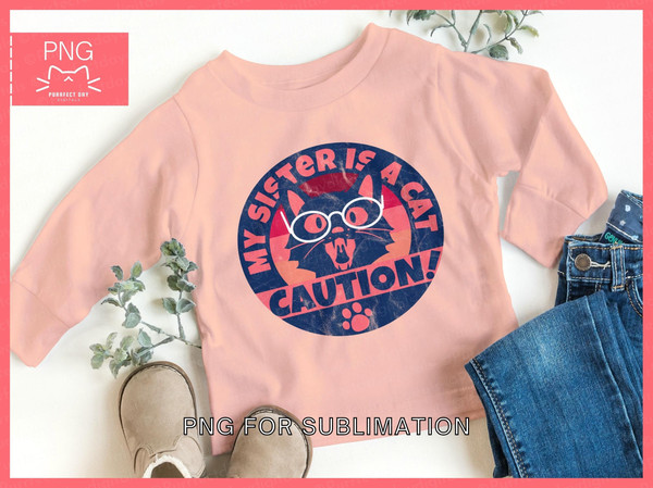 Cat toddler png｜Caution, My sister is a cat PNG｜kids t-shirt png｜Baby shirts png｜Distressed background png｜Cat png for t-shirts sublimation - 3.jpg