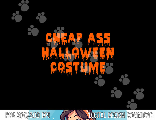 Cheap Ass Halloween Costume  Funny Sarcastic png, sublimation png, sublimation copy.jpg