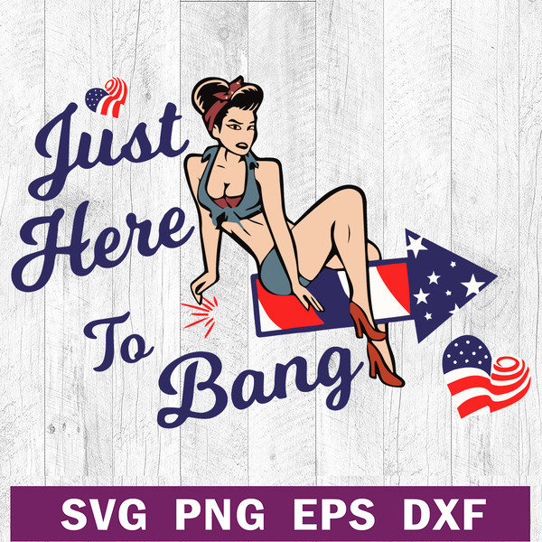Just here to bang 4th of july SVG.jpg