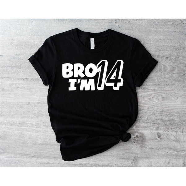MR-187202392512-bro-im-14-shirt-boys-14th-birthday-t-shirt-fourteenth-image-1.jpg