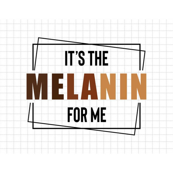 MR-187202311948-its-the-melanin-for-me-black-history-month-pride-svg-image-1.jpg