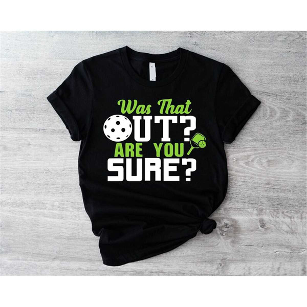 MR-187202314124-pickleball-shirt-was-that-out-are-you-sure-shirtpickleball-image-1.jpg