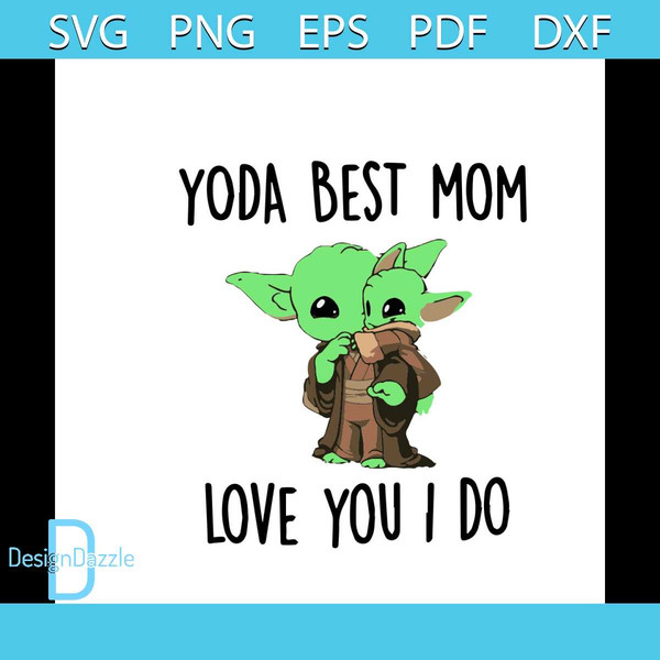 YODA BEST MOM LOVE YOU I DO