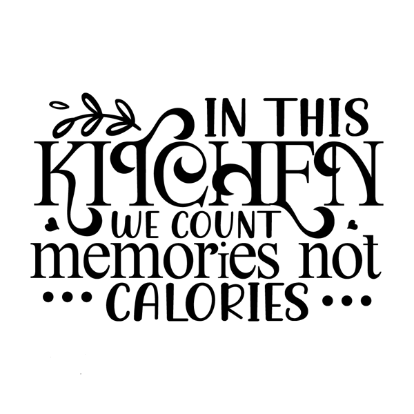 In this kitchen we count memories not calories-01.png