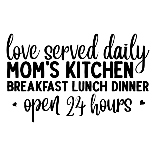 Love served daily moms kitchen breakfast lunch dinner open 24 hours-01.png
