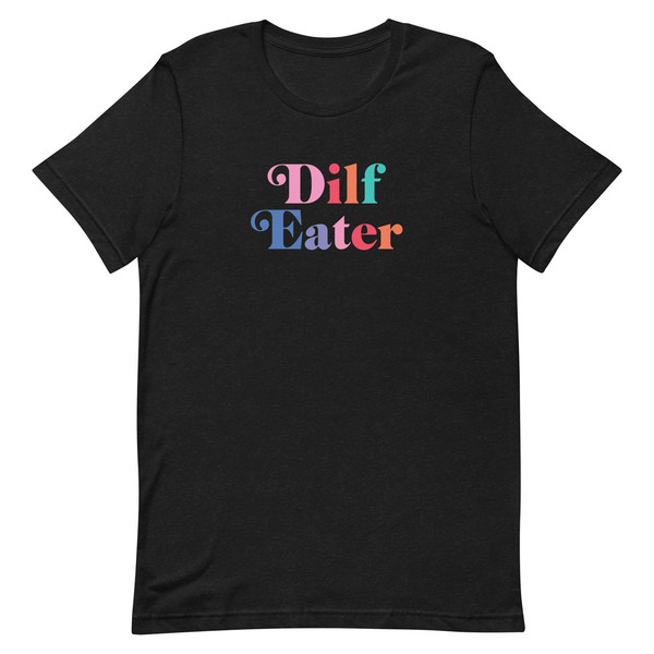 Dilf Eater T Shirt  Dad I'd Like to Fuck  I Love Hot Dads  DILf Fan and DILF Eater  Damn I love DILF - 4.jpg