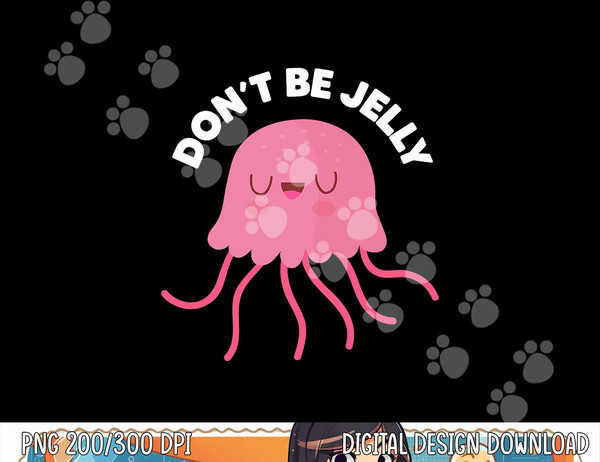 Cute Don t Be Jelly Pun Funny Jellyfish Halloween Costume png, sublimation copy.jpg