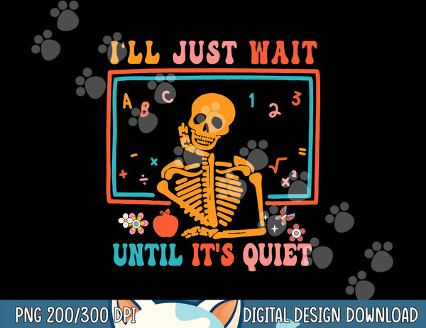 Halloween Teacher I ll Just Wait Until It s Quiet png, sublimation copy.jpg