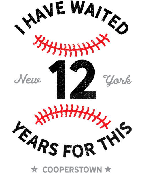 I Have Waited 12 Years for This Cooperstown Baseball png, sublimation.png