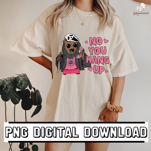 No You Hang Up PNG, No You Hang Up First, Groot Horror, Halloween Sublimation Design,Scary Halloween,Scary Valentine,Halloween PNG for Shirt - 1.jpg