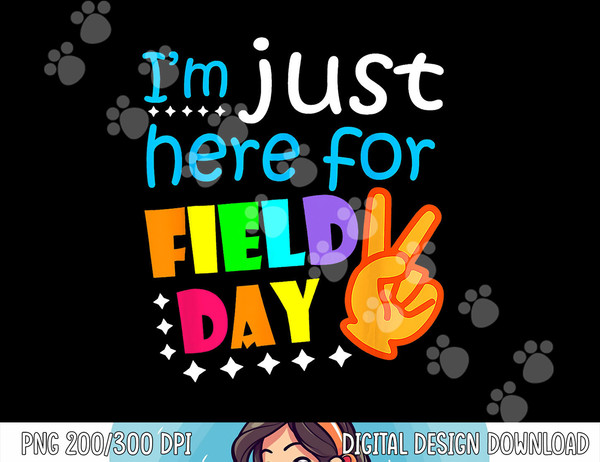 Field Day School Teacher I m Just Here For Field Day 2023  png, sublimation copy.jpg