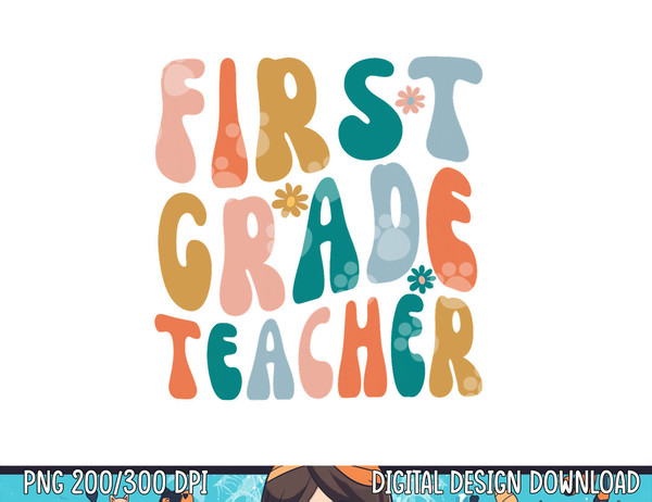 First Grade Teacher Retro Groovy Design 1st Grade Teaching  png, sublimation copy.jpg