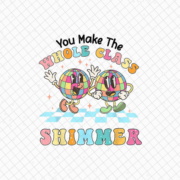 You Make The Whole Class Shimmer Png, Back To School Png, Teacher Png, School Png, Teacher Appreciation Png, Instant Download - 1.jpg