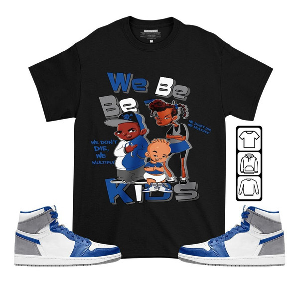 We Bay-Bay Kids 90s Unisex Sneaker Shirt Match True Blue 1s Tee, Jordan 1 High OG True Blue T-Shirt, Hoodie, Sweatshirt - 2.jpg