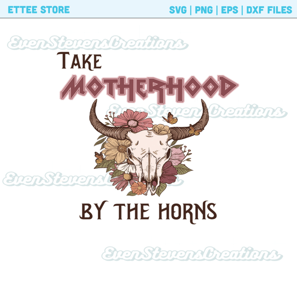 Take motherhood by the horns bull cow skull flowers butterfly girly country western popular best seller png sublimation design download - 1.jpg