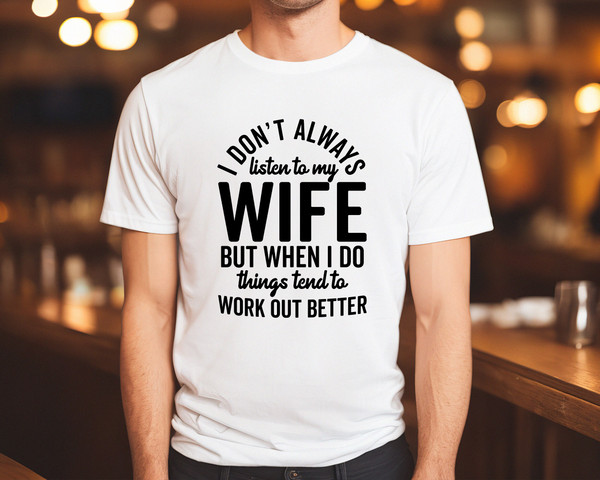 New Husband Shirt, Newly Married Shirt, Funny Husband Shirt, Funny Saying,Gift from Wife,Husband Birthday,I don't always listen to my wife - 3.jpg