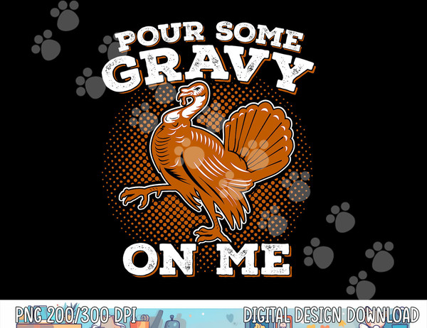 Funny Thanksgiving png, sublimation - Pour Some Gravy Turkey Shirt copy.jpg