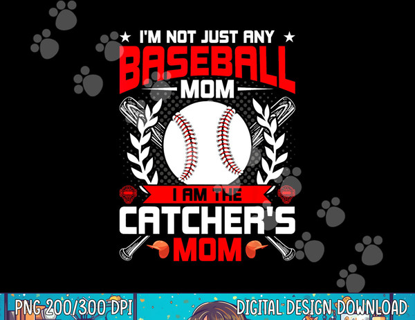 I m Not Just Any Baseball Lover Mom I m the Catcher s Mom png,sublimation  .jpg