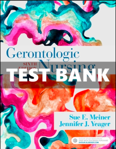 TEST BANK Gerontologic Nursing 6th Edition Meiner Yeager COMPLETE.png