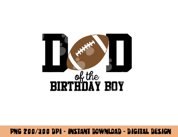 Dad of the Birthday Boy Football Lover First Birthday Party png, sublimation copy.jpg