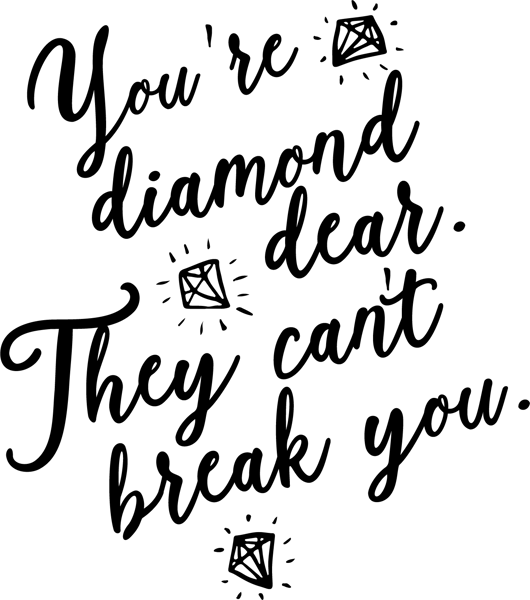 You re diamond dear they cant break you.png