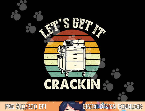 Lets Get It Crackin Crash Cart Funny Critical Care ER Nurse  png, sublimation copy.jpg