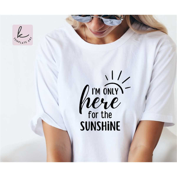 MR-267202394627-cheerful-quote-im-only-here-for-the-sunshine-svg-shirt-image-1.jpg