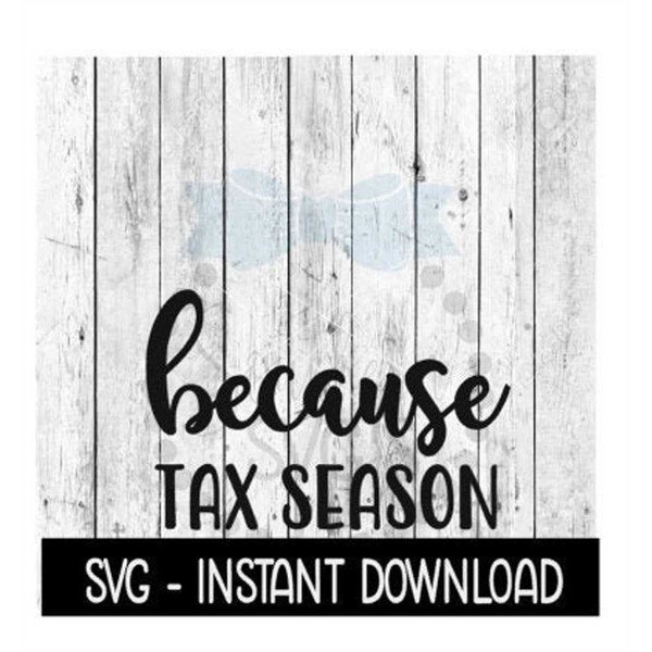 MR-267202312286-because-tax-season-svg-funny-wine-quotes-svg-file-instant-image-1.jpg
