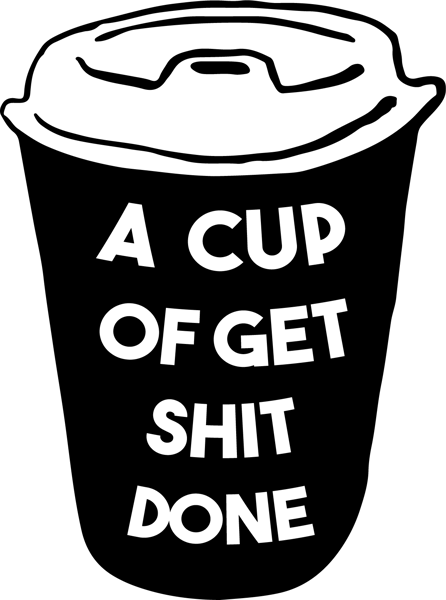 a cup of get shit done .png