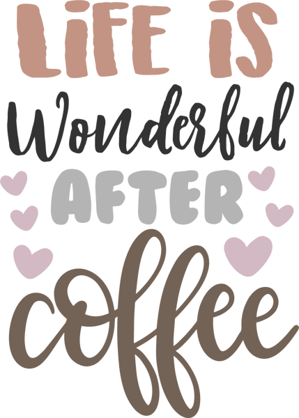 LIFE IS WONDERFUL AFTER COFFEE 3.png