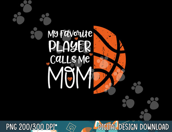 My favorite Player Calls me mom Basketball Gift Bball quote  png, sublimation copy.jpg
