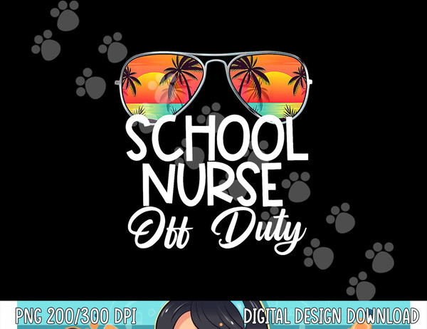 Last Day of School Summer School Nurse Off Duty png, sublimation copy.jpg