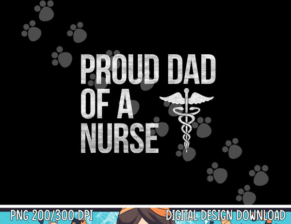 Mens Proud Dad of a Nurse  png, sublimation - Nursing  RN  LPN Dad Tee copy.jpg