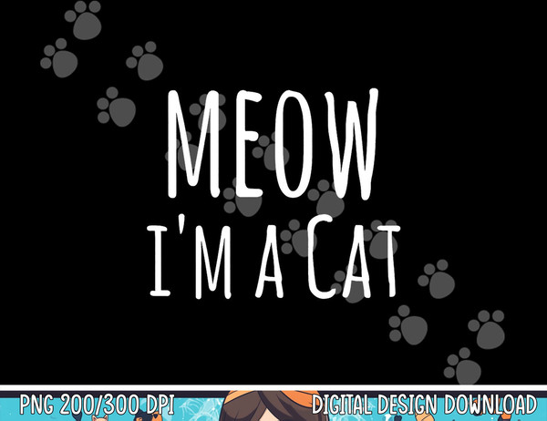 Meow I'm A Cat - Funny Cat Lover Lazy Halloween Costume png,sublimation copy.jpg