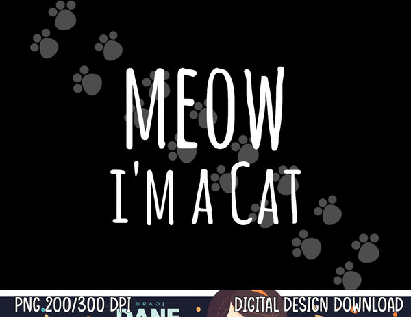 Meow I'm A Cat - Funny Cat Lover Lazy Halloween Costume png,sublimation copy.jpg
