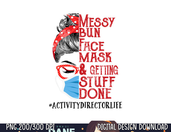 Messy Bun Face Mask Getting Stuff Done Activity Director  png, sublimation copy.jpg