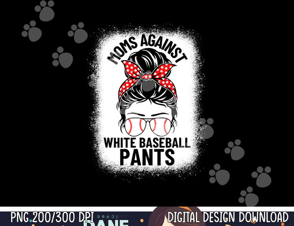 Moms Against White Baseball Pants Baseball Messy Bun Mom png, sublimation copy.jpg