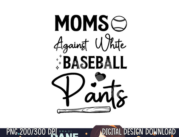 Moms Against White Baseball Pants Funny Baseball Season Mom png, sublimation copy.jpg