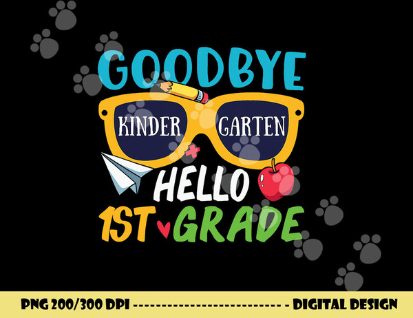Graduation Shirt Goodbye Kindergarten Hello 1st Grade School  png, sublimation copy.jpg