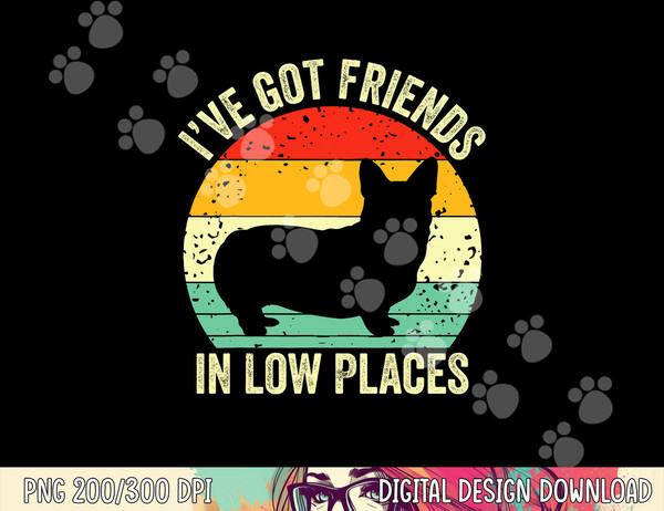 Corgi I ve Got Friends In Low Places Pembroke Welsh Lover Te  png, sublimation copy.jpg