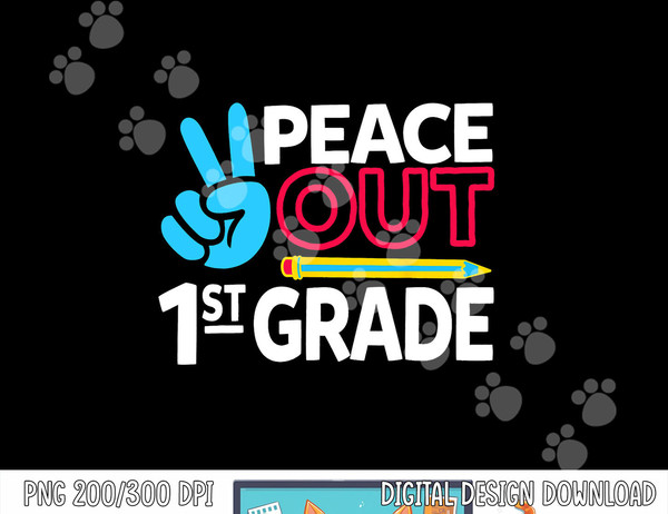 Peace Out 1st Grade Last Day of School Teacher Girl Boy  png, sublimation copy.jpg