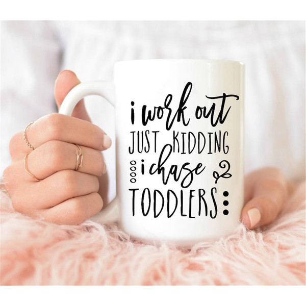 MR-182023185527-i-work-out-just-kidding-i-chase-toddler-mug-funny-coffee-mug-image-1.jpg