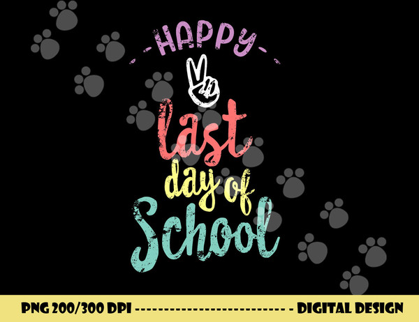 Happy Last Day Of School - Funny End Of Year Shirt Teacher  png, sublimation copy.jpg