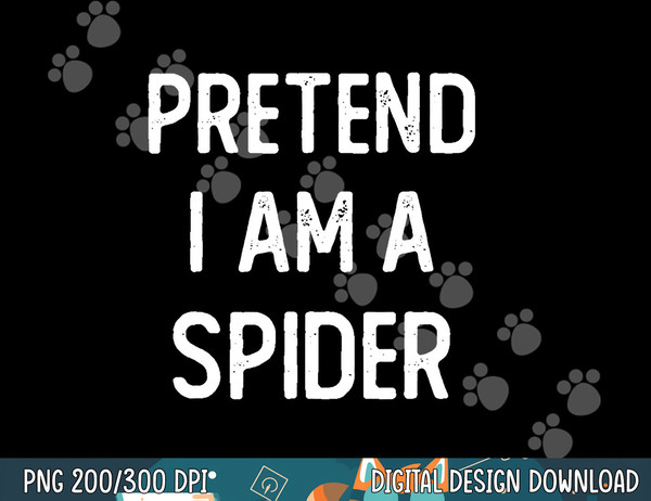 Pretend I am a Spider Funny Halloween Costume Lazy Easy png, sublimation copy.jpg