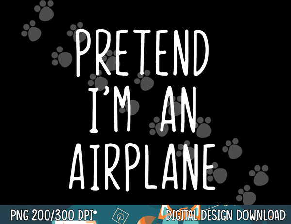 Pretend I m A Airplane Costume Halloween Lazy Easy png, sublimation copy.jpg