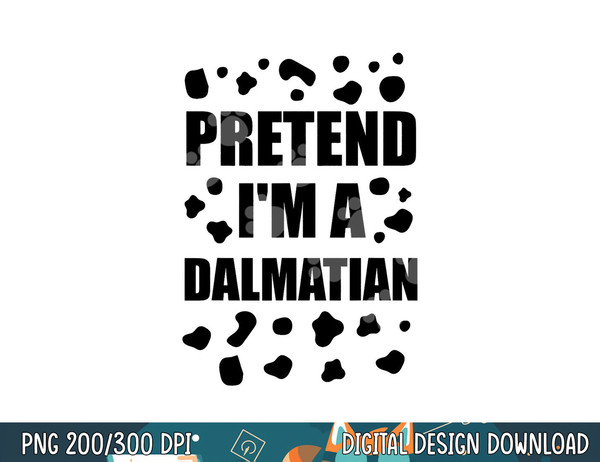 Pretend I m A Dalmatian Costume Halloween DIY Costume Gifts png, sublimation copy.jpg