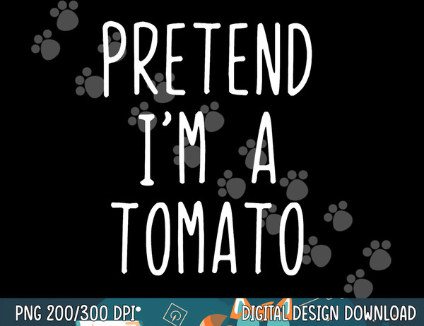 Pretend I m A Tomato Costume Halloween Lazy Easy png, sublimation copy.jpg