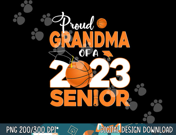 Proud Grandma Of A 2023 Senior Basketball Graduation  png, sublimation copy.jpg