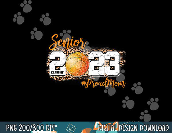 Proud Mom of 2023 Senior - Basketball Class of 2023 Graduate  png, sublimation copy.jpg