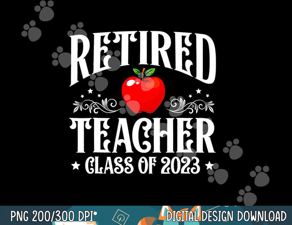 Retired Teacher Class Of 2023 Retirement Funny Matching  png, sublimation copy.jpg